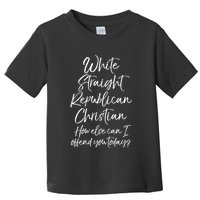 White Straight Republican Christian How Else Can I Offend Toddler T-Shirt