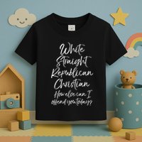 White Straight Republican Christian How Else Can I Offend Toddler T-Shirt