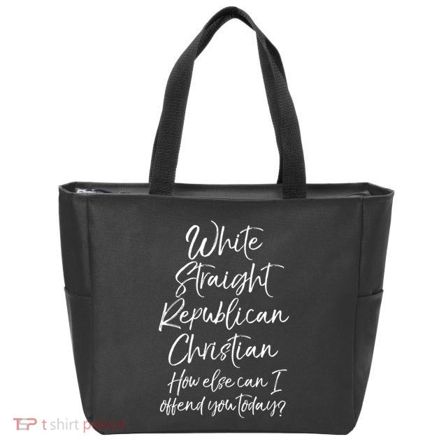 White Straight Republican Christian How Else Can I Offend Zip Tote Bag