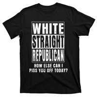 White Straight Republican How Else T-Shirt