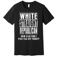 White Straight Republican How Else Premium T-Shirt