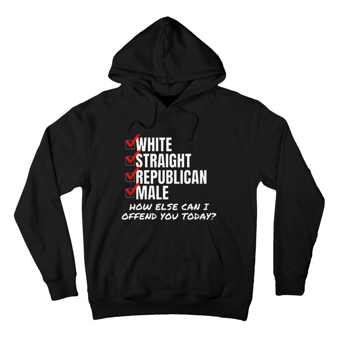 White Straight Republican Male How Can I Offend You Hoodie