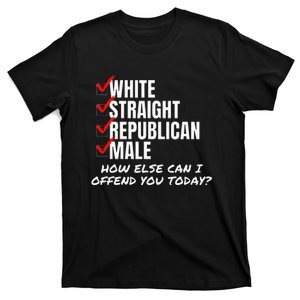 White Straight Republican Male How Can I Offend You T-Shirt