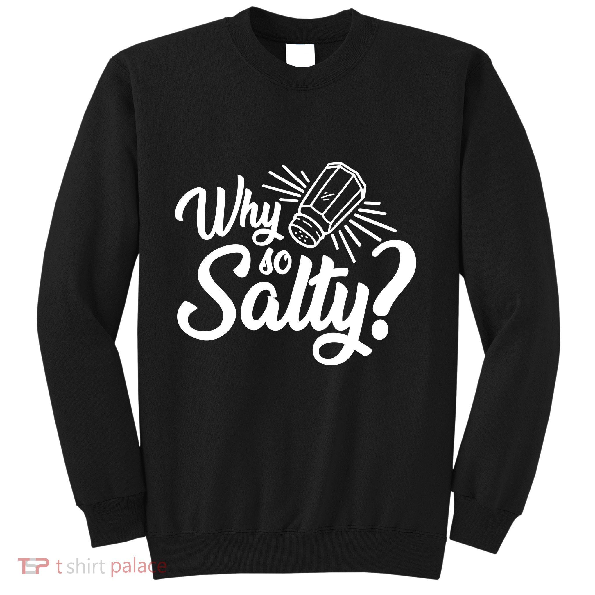 Why So Salty Sweatshirt