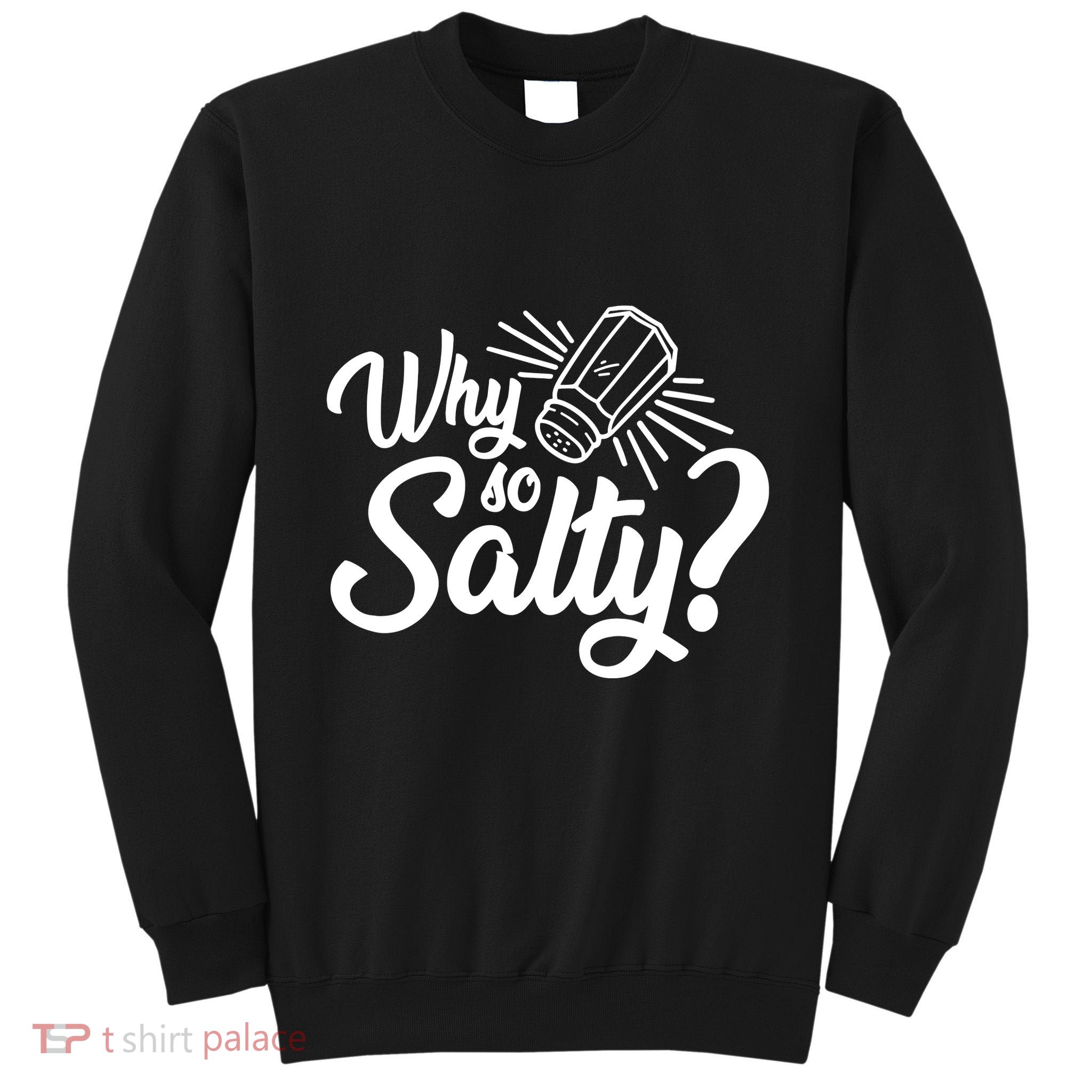 Why So Salty Tall Sweatshirt