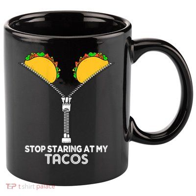 Wo Stop Staring At My Tacos Mexican Cinco De Mayo 11oz C Handle Ceramic Mug