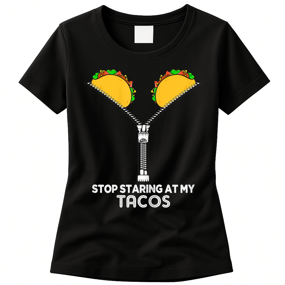 Wo Stop Staring At My Tacos Mexican Cinco De Mayo Womens T-Shirt