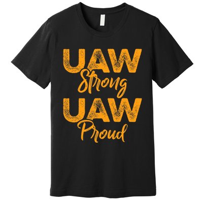 We Stand Strong UAW On Strike Striking Uaw Workers Premium T-Shirt