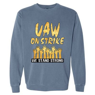 We Stand Strong UAW On Strike Striking Uaw Workers Garment-Dyed Sweatshirt