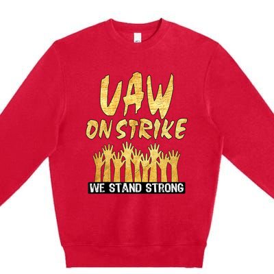 We Stand Strong UAW On Strike Striking Uaw Workers Premium Crewneck Sweatshirt