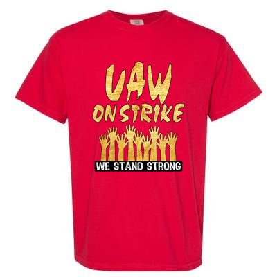 We Stand Strong UAW On Strike Striking Uaw Workers Garment-Dyed Heavyweight T-Shirt