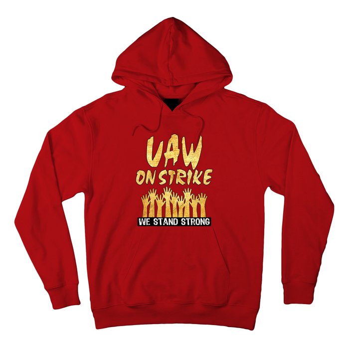 We Stand Strong UAW On Strike Striking Uaw Workers Hoodie