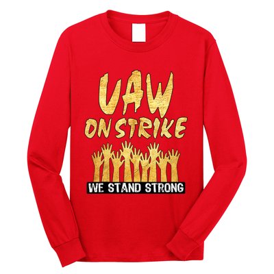 We Stand Strong UAW On Strike Striking Uaw Workers Long Sleeve Shirt