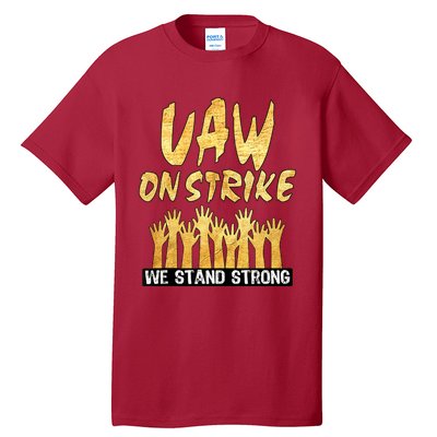 We Stand Strong UAW On Strike Striking Uaw Workers Tall T-Shirt