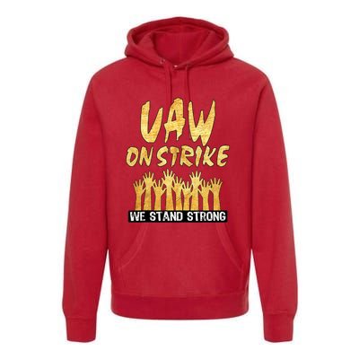 We Stand Strong UAW On Strike Striking Uaw Workers Premium Hoodie