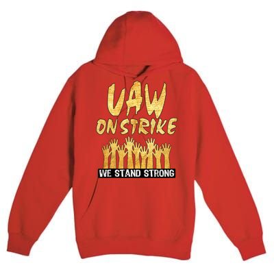 We Stand Strong UAW On Strike Striking Uaw Workers Premium Pullover Hoodie