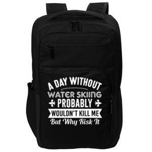 Water Skiing Shirt A Day Without Water Skiing Impact Tech Backpack