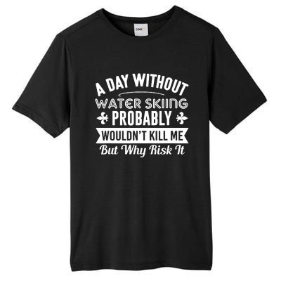 Water Skiing Shirt A Day Without Water Skiing Tall Fusion ChromaSoft Performance T-Shirt