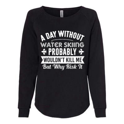 Water Skiing Shirt A Day Without Water Skiing Womens California Wash Sweatshirt