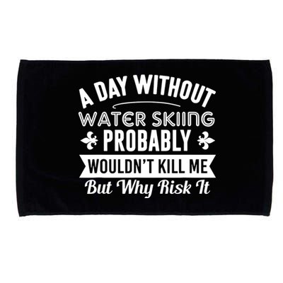 Water Skiing Shirt A Day Without Water Skiing Microfiber Hand Towel