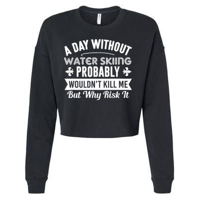 Water Skiing Shirt A Day Without Water Skiing Cropped Pullover Crew