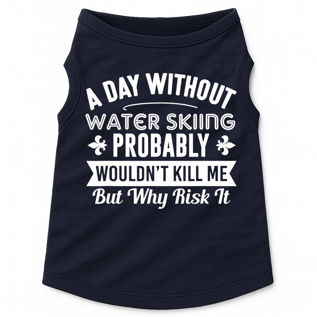 Water Skiing Shirt A Day Without Water Skiing Doggie Tank