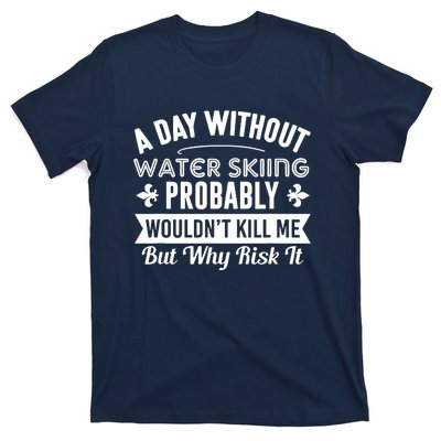 Water Skiing Shirt A Day Without Water Skiing T-Shirt