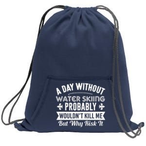 Water Skiing Shirt A Day Without Water Skiing Sweatshirt Cinch Pack Bag