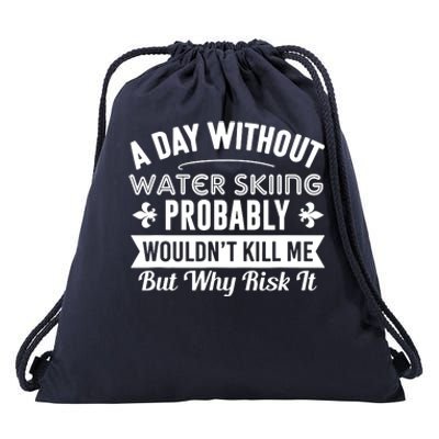 Water Skiing Shirt A Day Without Water Skiing Drawstring Bag