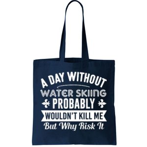 Water Skiing Shirt A Day Without Water Skiing Tote Bag