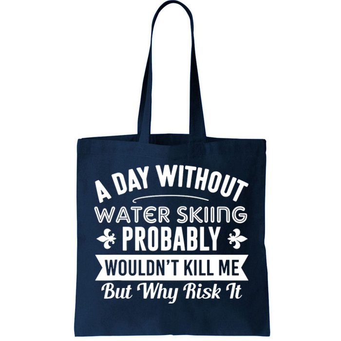 Water Skiing Shirt A Day Without Water Skiing Tote Bag