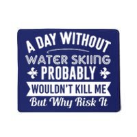 Water Skiing Shirt A Day Without Water Skiing Mousepad