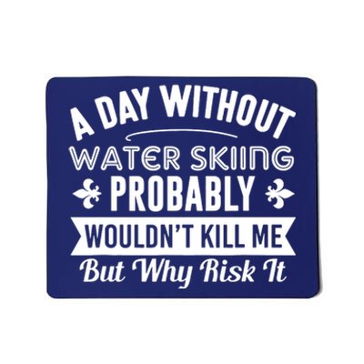 Water Skiing Shirt A Day Without Water Skiing Mousepad