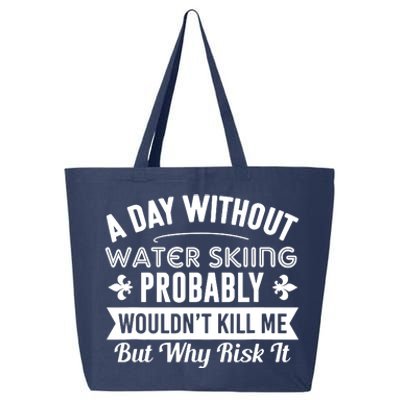 Water Skiing Shirt A Day Without Water Skiing 25L Jumbo Tote