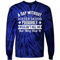 Water Skiing Shirt A Day Without Water Skiing Tie-Dye Long Sleeve Shirt