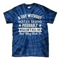 Water Skiing Shirt A Day Without Water Skiing Tie-Dye T-Shirt