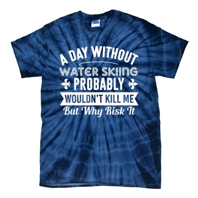 Water Skiing Shirt A Day Without Water Skiing Tie-Dye T-Shirt