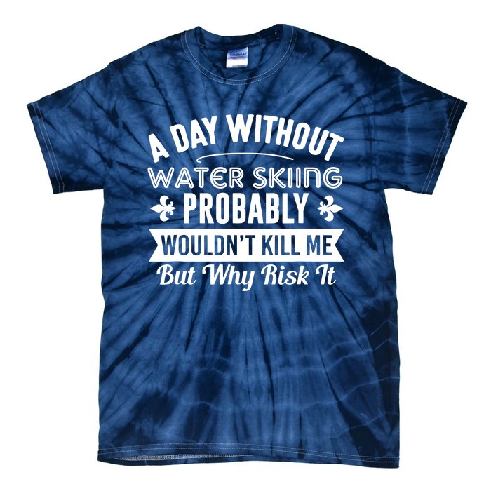 Water Skiing Shirt A Day Without Water Skiing Tie-Dye T-Shirt