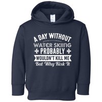 Water Skiing Shirt A Day Without Water Skiing Toddler Hoodie