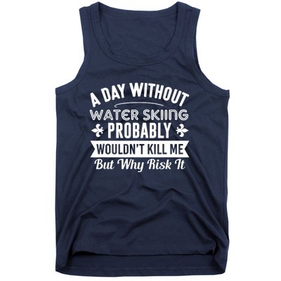 Water Skiing Shirt A Day Without Water Skiing Tank Top