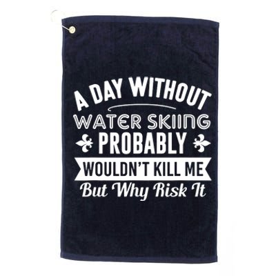 Water Skiing Shirt A Day Without Water Skiing Platinum Collection Golf Towel