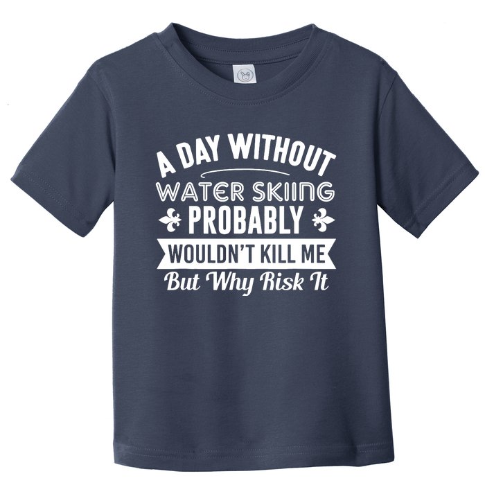 Water Skiing Shirt A Day Without Water Skiing Toddler T-Shirt