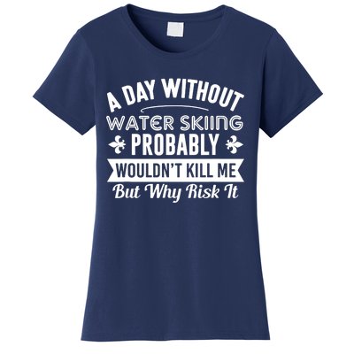 Water Skiing Shirt A Day Without Water Skiing Women's T-Shirt