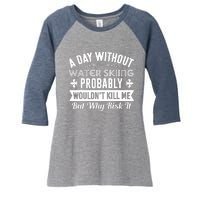 Water Skiing Shirt A Day Without Water Skiing Women's Tri-Blend 3/4-Sleeve Raglan Shirt