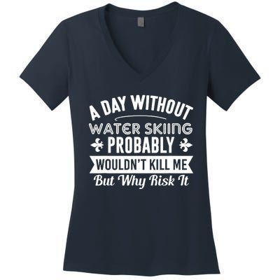 Water Skiing Shirt A Day Without Water Skiing Women's V-Neck T-Shirt