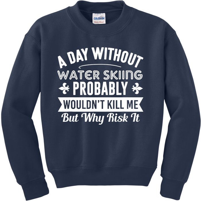 Water Skiing Shirt A Day Without Water Skiing Kids Sweatshirt