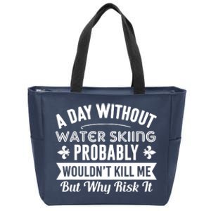 Water Skiing Shirt A Day Without Water Skiing Zip Tote Bag