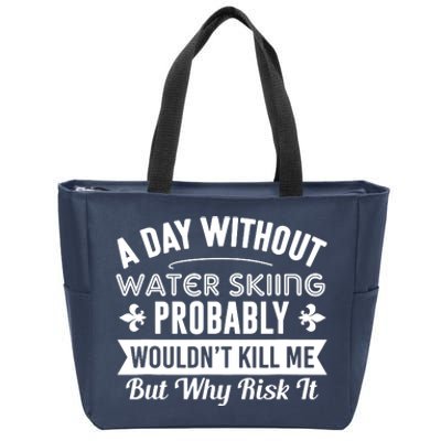 Water Skiing Shirt A Day Without Water Skiing Zip Tote Bag