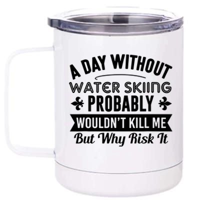 Water Skiing Shirt A Day Without Water Skiing 12 oz Stainless Steel Tumbler Cup