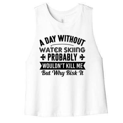 Water Skiing Shirt A Day Without Water Skiing Women's Racerback Cropped Tank